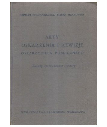 Akty oskarżenia i rewizje oskarżyciela publicznego. Zasady sporządzania i wzory