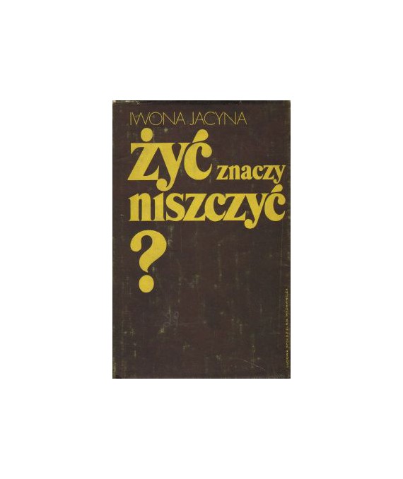 Żyć znaczy niszczyć?