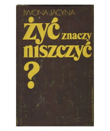 Żyć znaczy niszczyć?