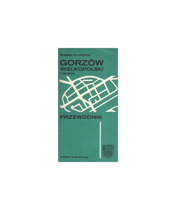 Gorzów Wielkopolski i okolice. Przewodnik