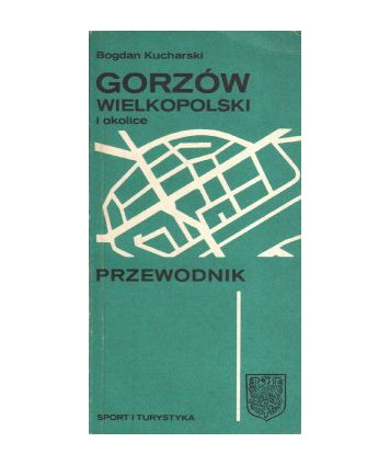 Gorzów Wielkopolski i okolice. Przewodnik
