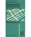 Gorzów Wielkopolski i okolice. Przewodnik
