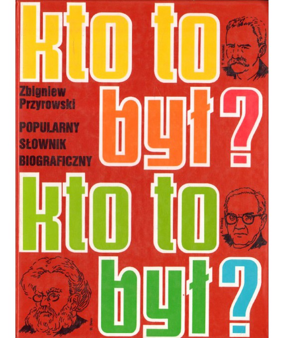 Kto to był? Popularny słownik biograficzny