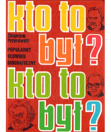 Kto to był? Popularny słownik biograficzny