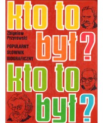 Kto to był? Popularny słownik biograficzny