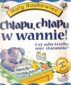 Chlapu, chlapu w wannie! Czy zęby trzeba myć starannie?