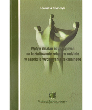 Wpływ działań edukacyjnych na kształtowanie relacji w rodzinie w aspekcie wychowania seksualnego