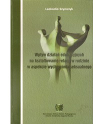 Wpływ działań edukacyjnych na kształtowanie relacji w rodzinie w aspekcie wychowania seksualnego