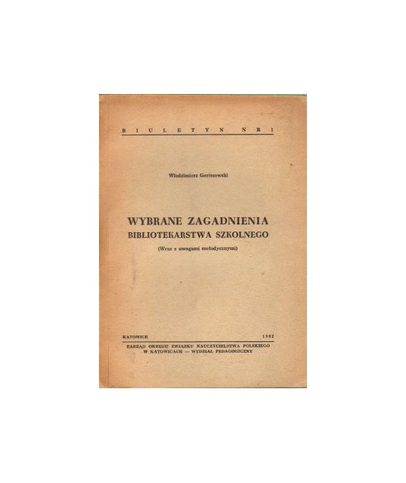 Wybrane zagadnienia bibliotekarstwa szkolnego (Wraz z uwagami metodycznymi)