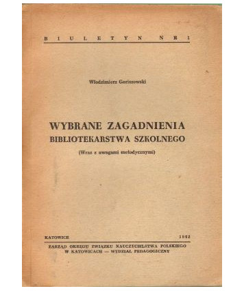 Wybrane zagadnienia bibliotekarstwa szkolnego (Wraz z uwagami metodycznymi)