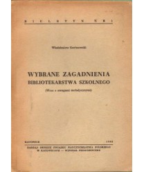 Wybrane zagadnienia bibliotekarstwa szkolnego (Wraz z uwagami metodycznymi)