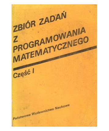 Zbiór zadań z programowania matematycznego. Cz.I Programowanie liniowe