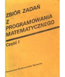 Zbiór zadań z programowania matematycznego. Cz.I Programowanie liniowe