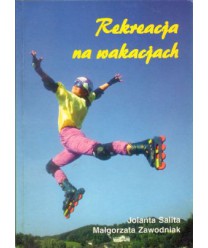 Rekreacja na wakacjach. Poradnik dla wychowawców kolonijnych, rodziców, organizatorów wypoczynku dla dzieci 7-12 lat
