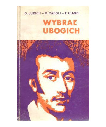 Wybrał ubogich. Życiorys błogosławionego Eugeniusz de Mazenoda założyciela Zgromadzenia Misjonarzy Oblatów