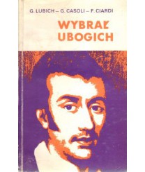 Wybrał ubogich. Życiorys błogosławionego Eugeniusz de Mazenoda założyciela Zgromadzenia Misjonarzy Oblatów