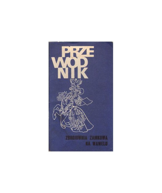 Zbrojownia Zamkowa na Wawelu. Przewodnik