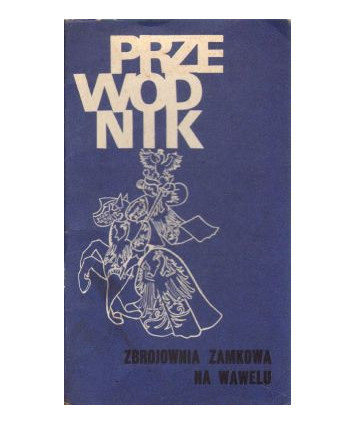 Zbrojownia Zamkowa na Wawelu. Przewodnik