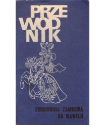 Zbrojownia Zamkowa na Wawelu. Przewodnik