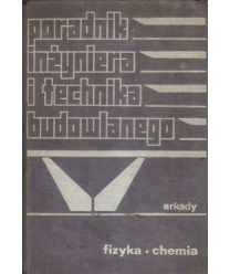Poradnik inżyniera i technika budowlanego t.1 cz.2 fizyka, chemia