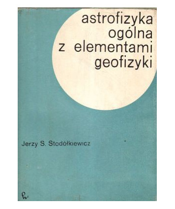 Astrofizyka ogólna z elementami geofizyki. Podręcznik dla studentów fizyki i geofizyki uniwersytetów