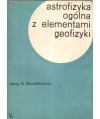 Astrofizyka ogólna z elementami geofizyki. Podręcznik dla studentów fizyki i geofizyki uniwersytetów