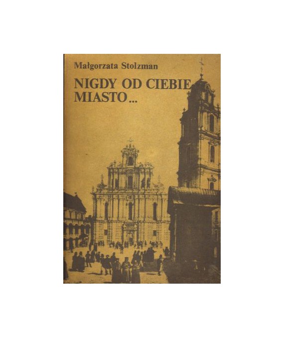 Nigdy od ciebie miasto... Dzieje kultury wileńskiej lat międzypowstaniowych 1832-1863