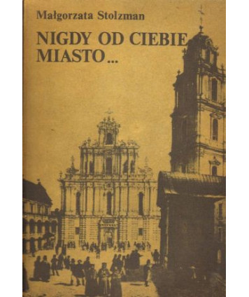 Nigdy od ciebie miasto... Dzieje kultury wileńskiej lat międzypowstaniowych 1832-1863