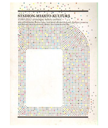 Stadion-Miasto-Kultura: Euro 2012 i przemiany kultury polskiej. Euro przed "Świętem" - Rok 2011