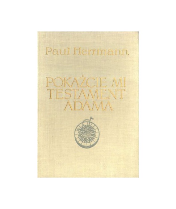 Pokażcie mi testament Adama. Na szlakach nowożytnych odkryć geograficznych