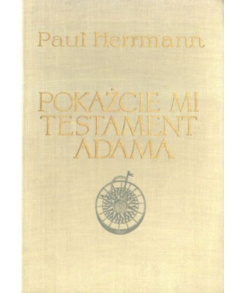 Pokażcie mi testament Adama. Na szlakach nowożytnych odkryć geograficznych