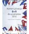Komercjalizacja B+R dla praktyków 2016. Prawo, podatki, księgowość