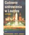 Cudowne uzdrowienia w Lourdes. Sprawozdania, fakty, dowody