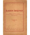 Śladem Świętych. Obrazy i legendy z życia polskich świętych, błogosławionych i świątobliwych