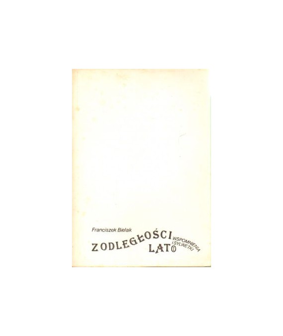 Franciszek Bielak. Z odległości lat, wspomnienia i sylwetki