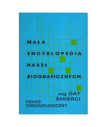 Mała encyklopedia haseł biograficznych. Układ chronologiczny wg dat śmierci