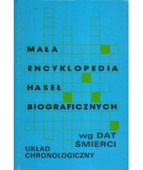 Mała encyklopedia haseł biograficznych. Układ chronologiczny wg dat śmierci
