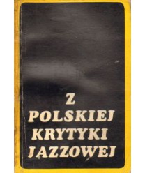 Z polskiej krytyki jazzowej. Eseje, dyskusje, reportaże, recenzje, felietony, wywiady