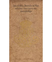 Plan reformy nauczania elementarnego. Odpowiedź na apel Stanisława Augusta Poniatowskiego, skierowany w 1775 roku do...