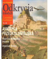 Encyklopedia Odkrycia Młodych Larousse Gallimard. Nr 30. Ameryka przedkolumbijska