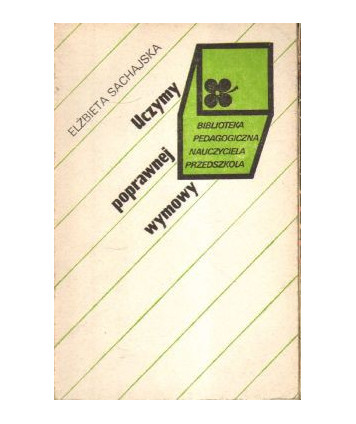 Uczymy poprawnej wymowy. Metodyka postępowania ortofonicznego z dziećmi w wieku przedszkolnym