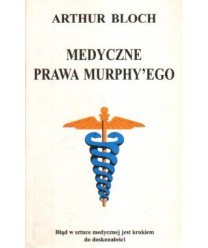 Medyczne prawa Murphyego. Błąd w sztuce medycznej jest krokiem do doskonałości