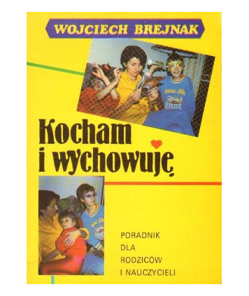 Kocham i wychowuję. Poradnik dla rodziców i nauczycieli