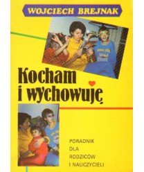Kocham i wychowuję. Poradnik dla rodziców i nauczycieli