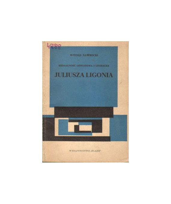 Działalność oświatowa i literacka Juliusz Ligonia. Zarys naukowo-popularny