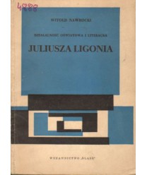 Działalność oświatowa i literacka Juliusz Ligonia. Zarys naukowo-popularny