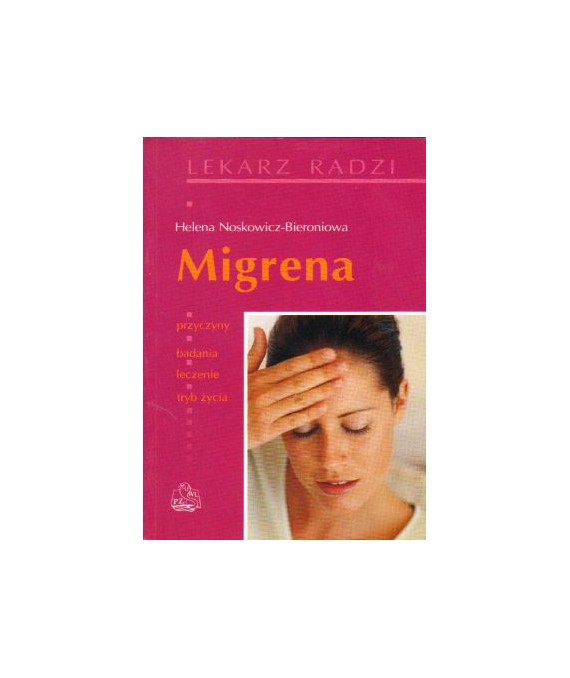 Migrena. Przyczyny, badania, leczenie, tryb życia