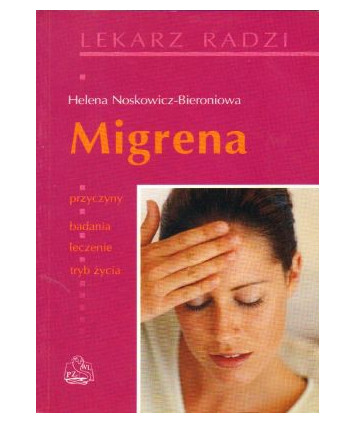 Migrena. Przyczyny, badania, leczenie, tryb życia