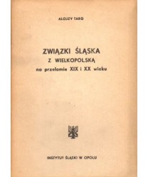 Związki Śląska z Wielkopolską na przełomie XIX i XX wieku