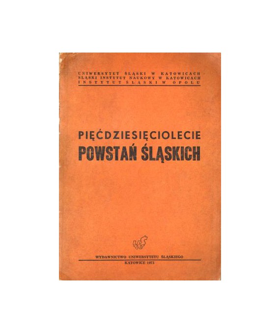 Piędziesięciolecie Powstań Slaskich. Materiały z sesji naukowej Katowice-Opole kwiecień 1971